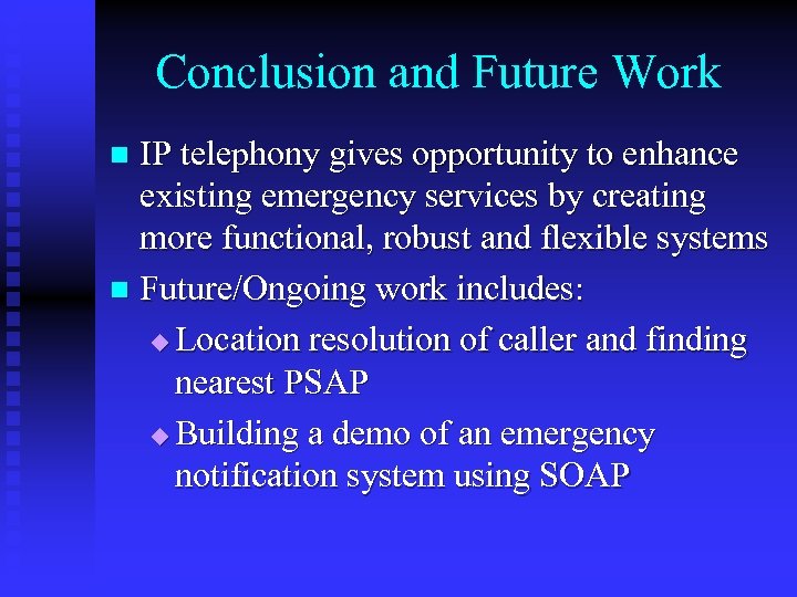 Conclusion and Future Work IP telephony gives opportunity to enhance existing emergency services by