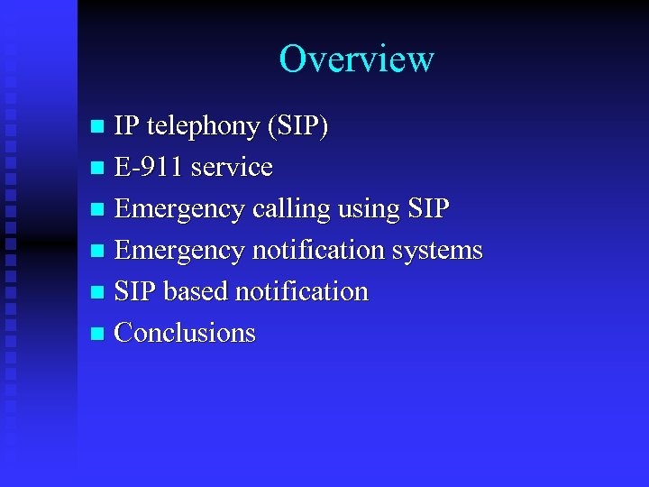 Overview IP telephony (SIP) n E-911 service n Emergency calling using SIP n Emergency