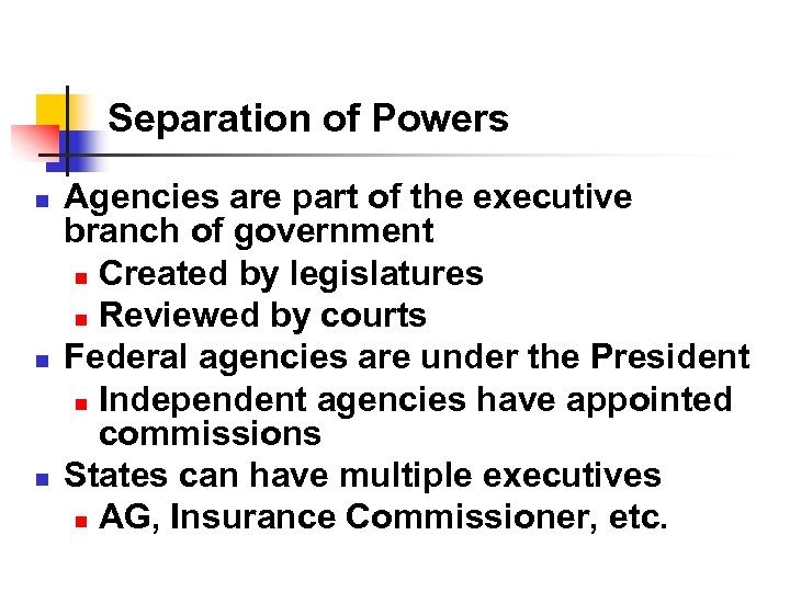 Separation of Powers n n n Agencies are part of the executive branch of