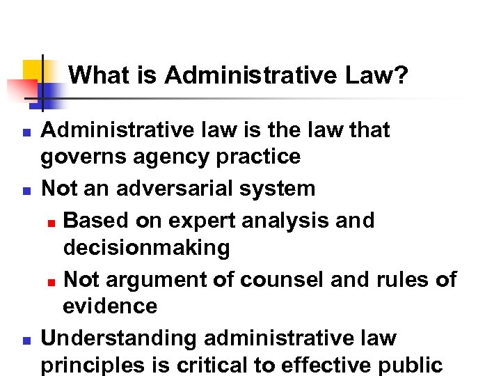 What is Administrative Law? n n n Administrative law is the law that governs