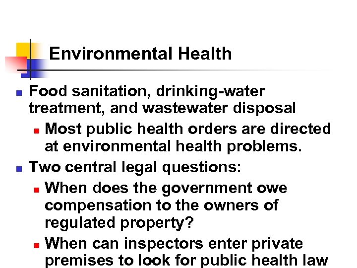 Environmental Health n n Food sanitation, drinking-water treatment, and wastewater disposal n Most public