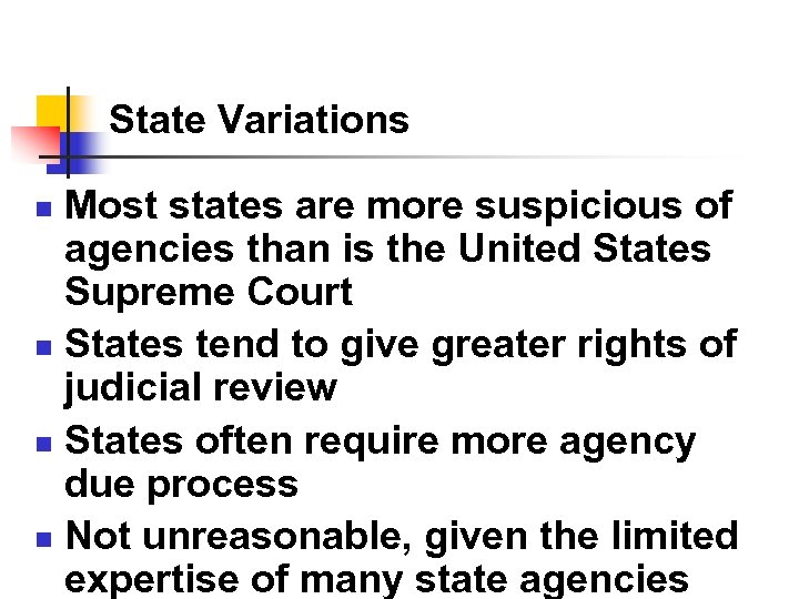 State Variations Most states are more suspicious of agencies than is the United States