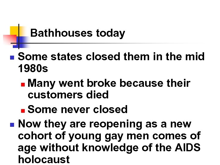Bathhouses today Some states closed them in the mid 1980 s n Many went
