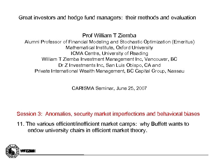 Great investors and hedge fund managers: their methods and evaluation Prof William T Ziemba