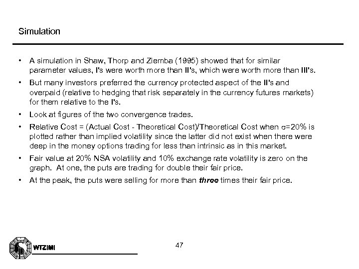 Simulation • A simulation in Shaw, Thorp and Ziemba (1995) showed that for similar