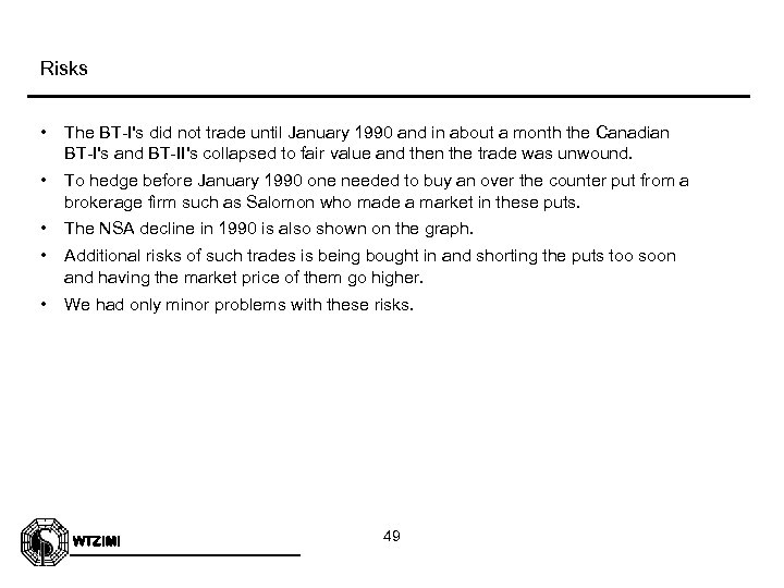 Risks • The BT-I's did not trade until January 1990 and in about a