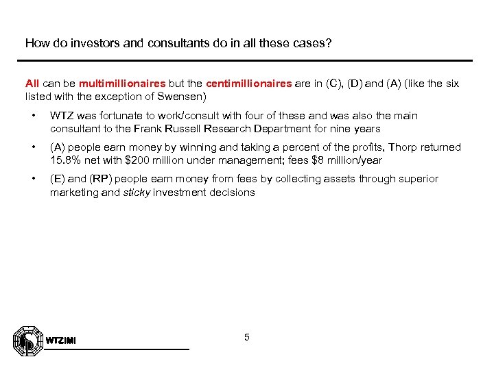 How do investors and consultants do in all these cases? All can be multimillionaires