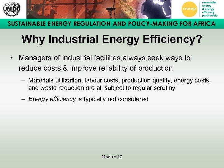SUSTAINABLE ENERGY REGULATION AND POLICY-MAKING FOR AFRICA Why Industrial Energy Efficiency? • Managers of