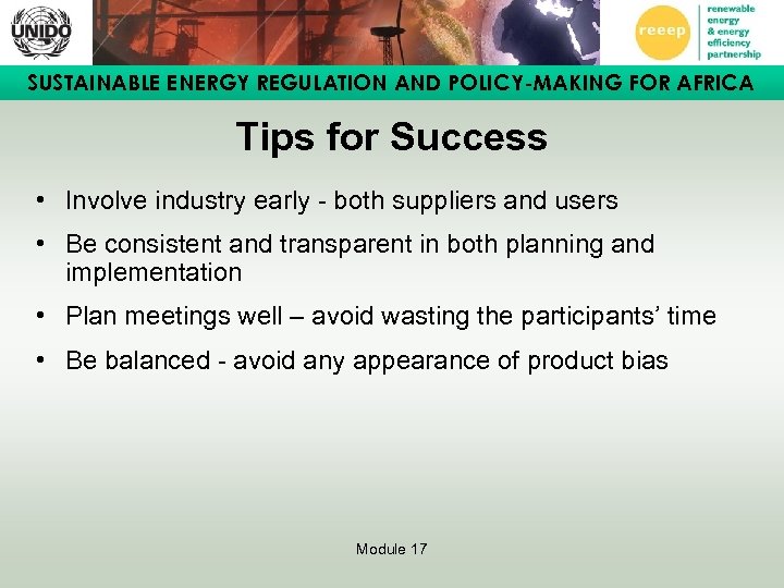 SUSTAINABLE ENERGY REGULATION AND POLICY-MAKING FOR AFRICA Tips for Success • Involve industry early