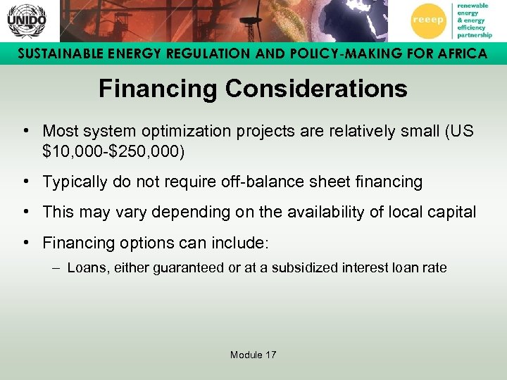 SUSTAINABLE ENERGY REGULATION AND POLICY-MAKING FOR AFRICA Financing Considerations • Most system optimization projects