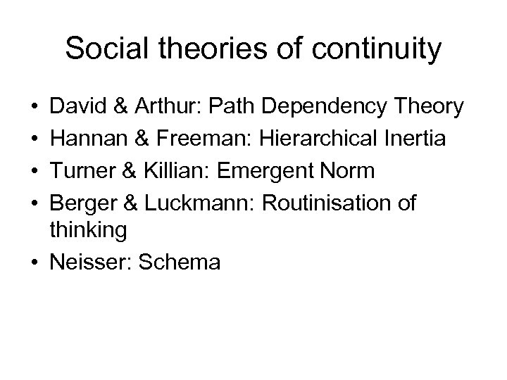 Social theories of continuity • • David & Arthur: Path Dependency Theory Hannan &