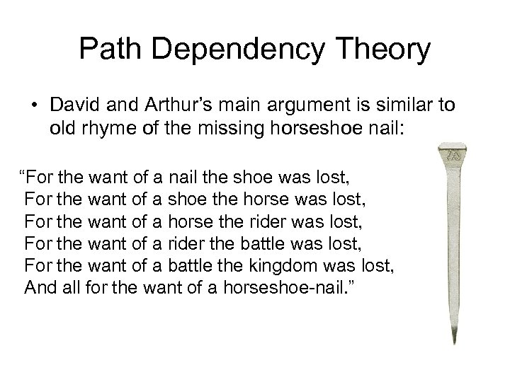 Path Dependency Theory • David and Arthur’s main argument is similar to old rhyme
