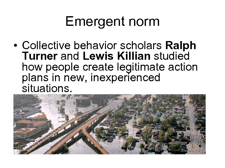 Emergent norm • Collective behavior scholars Ralph Turner and Lewis Killian studied how people