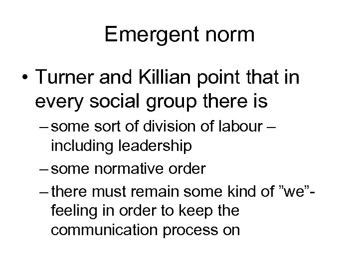 Emergent norm • Turner and Killian point that in every social group there is