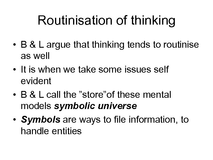 Routinisation of thinking • B & L argue that thinking tends to routinise as