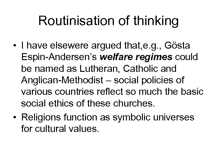 Routinisation of thinking • I have elsewere argued that, e. g. , Gösta Espin-Andersen’s