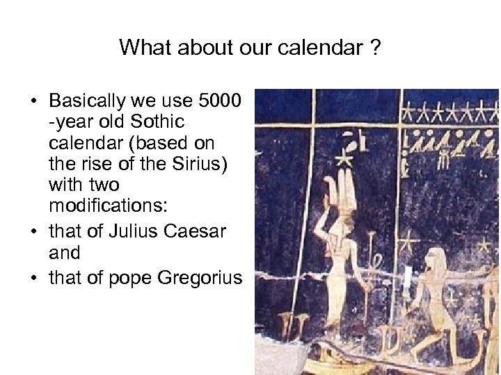 What about our calendar ? • Basically we use 5000 -year old Sothic calendar