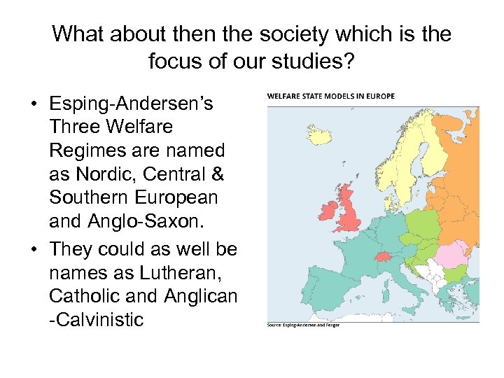 What about then the society which is the focus of our studies? • Esping-Andersen’s