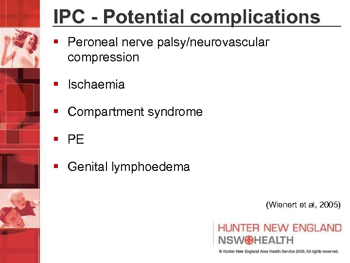 IPC - Potential complications § Peroneal nerve palsy/neurovascular compression § Ischaemia § Compartment syndrome