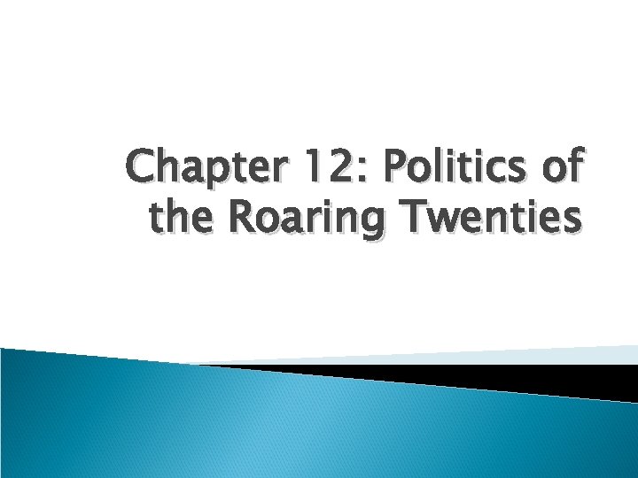 Chapter 12: Politics of the Roaring Twenties 