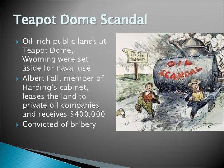 Teapot Dome Scandal Oil-rich public lands at Teapot Dome, Wyoming were set aside for