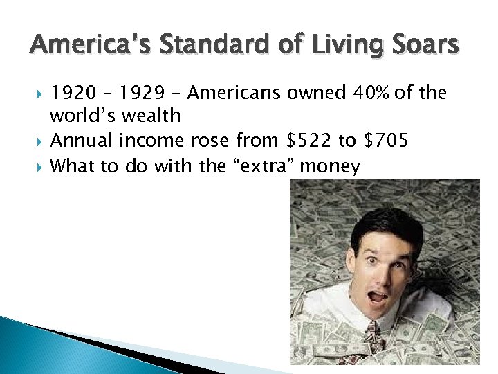 America’s Standard of Living Soars 1920 – 1929 – Americans owned 40% of the