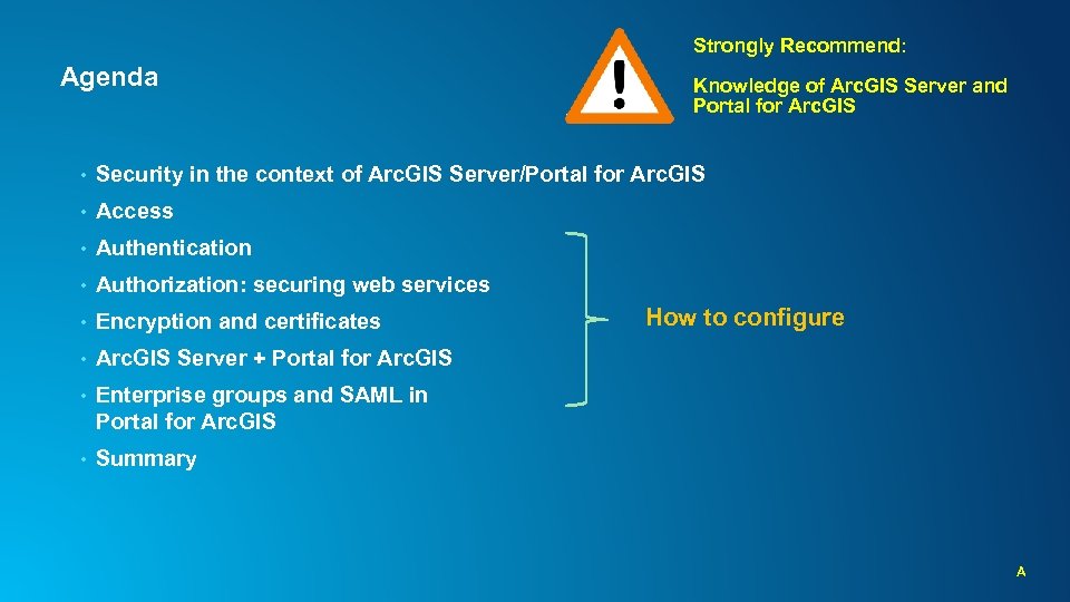 Strongly Recommend: Agenda Knowledge of Arc. GIS Server and Portal for Arc. GIS •