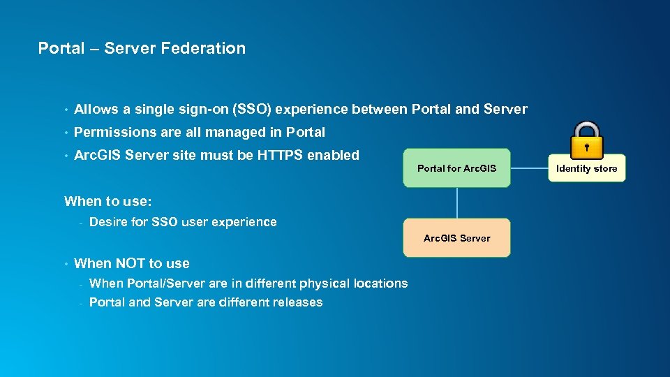 Portal – Server Federation • Allows a single sign-on (SSO) experience between Portal and