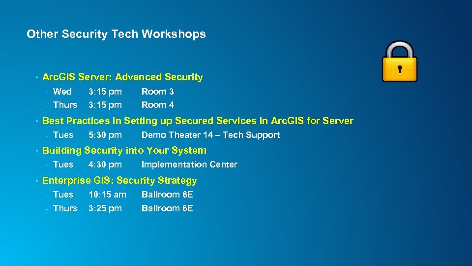 Other Security Tech Workshops • Arc. GIS Server: Advanced Security - 3: 15 pm