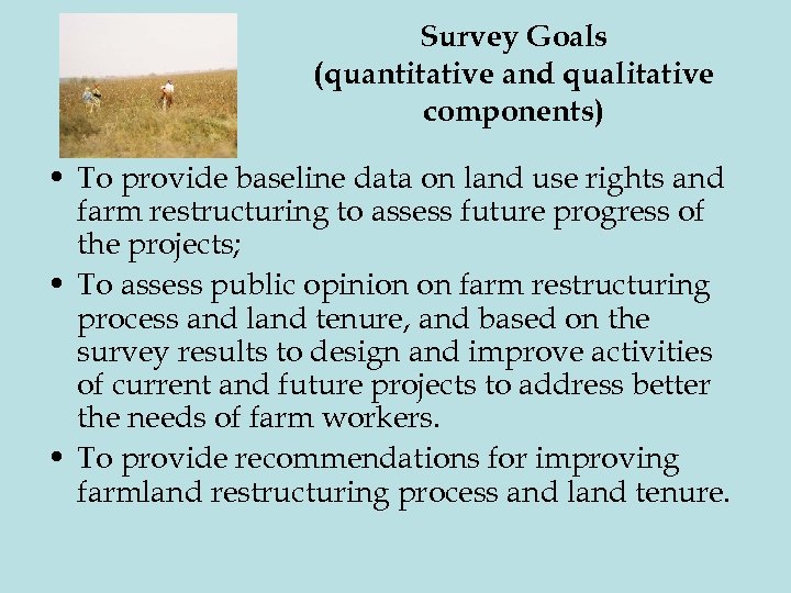 Survey Goals (quantitative and qualitative components) • To provide baseline data on land use