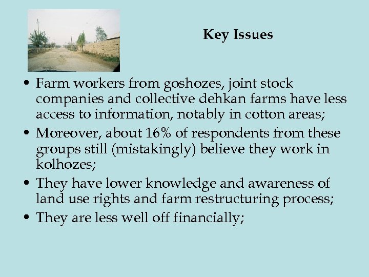 Key Issues • Farm workers from goshozes, joint stock companies and collective dehkan farms