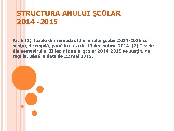 STRUCTURA ANULUI ŞCOLAR 2014 -2015 Art. 5 (1) Tezele din semestrul I al anului