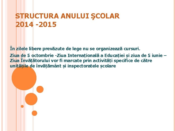 STRUCTURA ANULUI ŞCOLAR 2014 -2015 În zilele libere prevăzute de lege nu se organizează