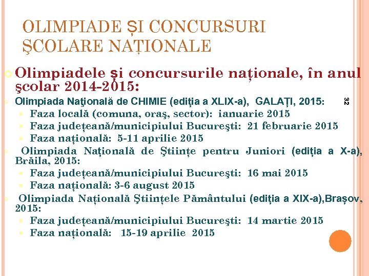 OLIMPIADE ȘI CONCURSURI ŞCOLARE NAŢIONALE Olimpiadele și concursurile naţionale, în anul şcolar 2014 -2015: