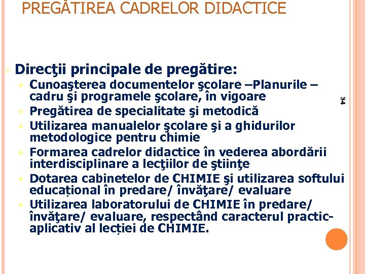 PREGĂTIREA CADRELOR DIDACTICE Ø Direcţii principale de pregătire: Cunoaşterea documentelor şcolare 34 –Planurile –