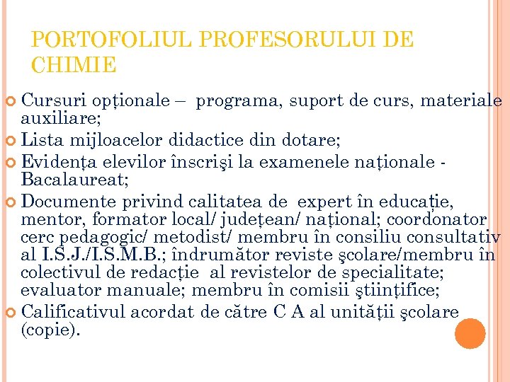 PORTOFOLIUL PROFESORULUI DE CHIMIE Cursuri opţionale – programa, suport de curs, materiale auxiliare; Lista