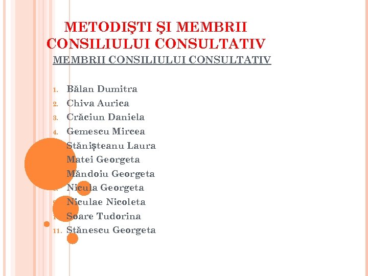 METODIŞTI ŞI MEMBRII CONSILIULUI CONSULTATIV 1. Bălan Dumitra 2. Chiva Aurica 3. Crăciun Daniela