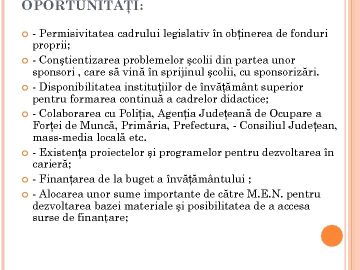 OPORTUNITĂŢI: - Permisivitatea cadrului legislativ în obținerea de fonduri proprii; - Conştientizarea problemelor şcolii