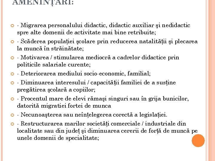 AMENINŢĂRI: - Migrarea personalului didactic, didactic auxiliar şi nedidactic spre alte domenii de activitate