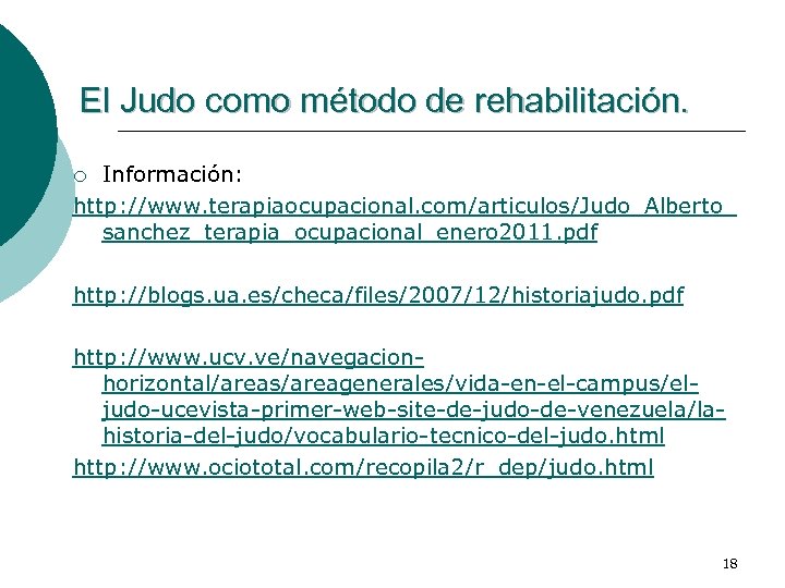 El Judo como método de rehabilitación. Información: http: //www. terapiaocupacional. com/articulos/Judo_Alberto_ sanchez_terapia_ocupacional_enero 2011. pdf