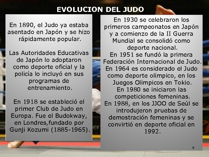 EVOLUCION DEL JUDO En 1890, el Judo ya estaba asentado en Japón y se