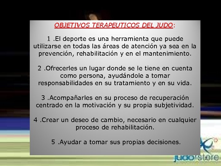 OBJETIVOS TERAPEUTICOS DEL JUDO: JUDO El Judo como método de rehabilitación. 1. El deporte