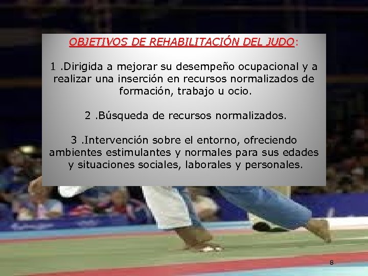 OBJETIVOS DE REHABILITACIÓN JUDO El Judo como método de DEL JUDO: rehabilitación. 1. Dirigida
