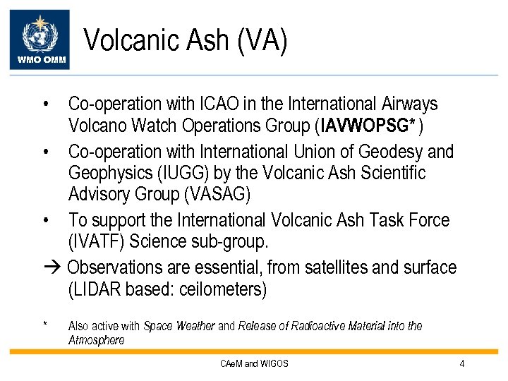 WMO OMM Volcanic Ash (VA) • Co-operation with ICAO in the International Airways Volcano