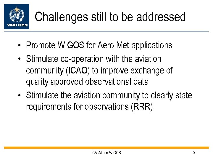 WMO OMM Challenges still to be addressed • Promote WIGOS for Aero Met applications