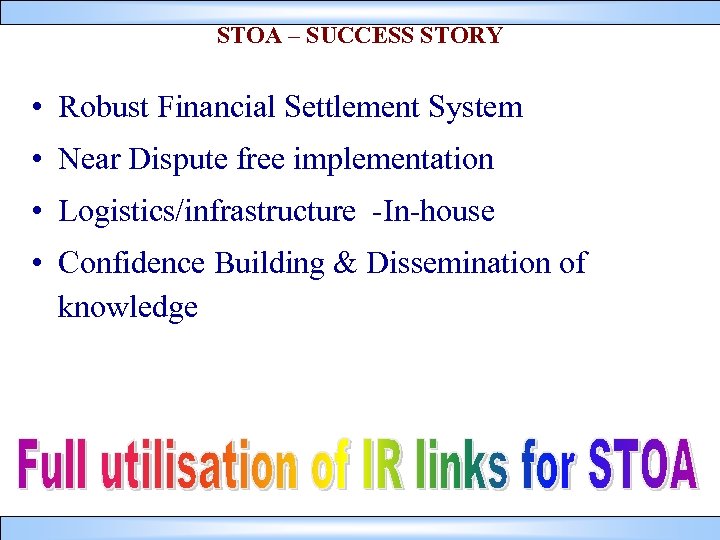 STOA – SUCCESS STORY • Robust Financial Settlement System • Near Dispute free implementation