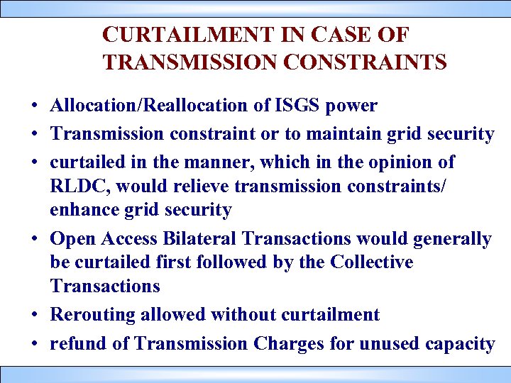 CURTAILMENT IN CASE OF TRANSMISSION CONSTRAINTS • Allocation/Reallocation of ISGS power • Transmission constraint