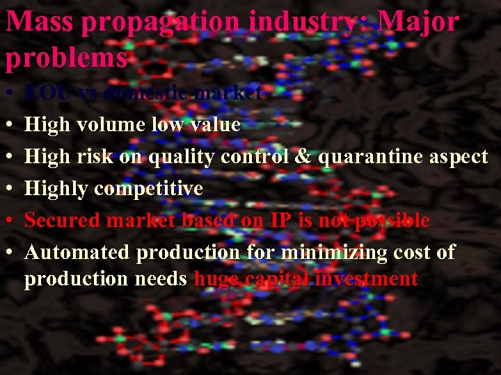 Mass propagation industry: Major problems • • • EOU vs domestic market High volume