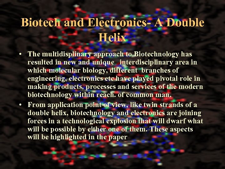 Biotech and Electronics- A Double Helix • The multidisplinary approach to Biotechnology has resulted