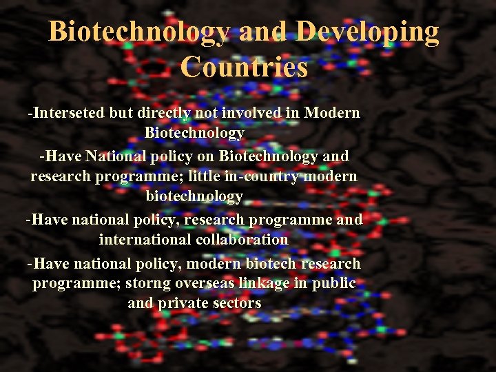 Biotechnology and Developing Countries -Interseted but directly not involved in Modern Biotechnology -Have National